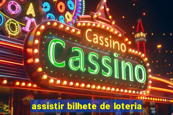 assistir bilhete de loteria